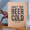 Ain't the Beer Cold - 8"x10"
