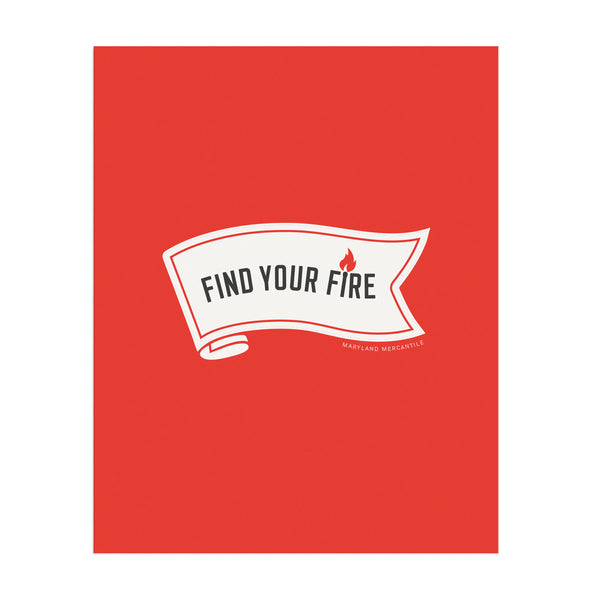 Find Your Fire - 8"x10"